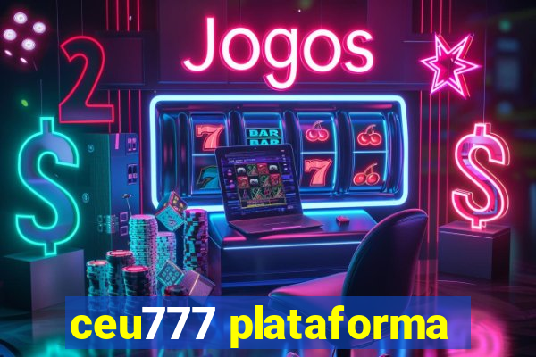 ceu777 plataforma